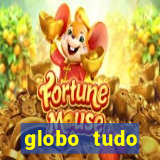 globo tudo absolutamente tudo